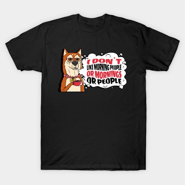 I Don't Like Morning People or Mornings or People Shiba Inu Dog T-Shirt by Lodubyal